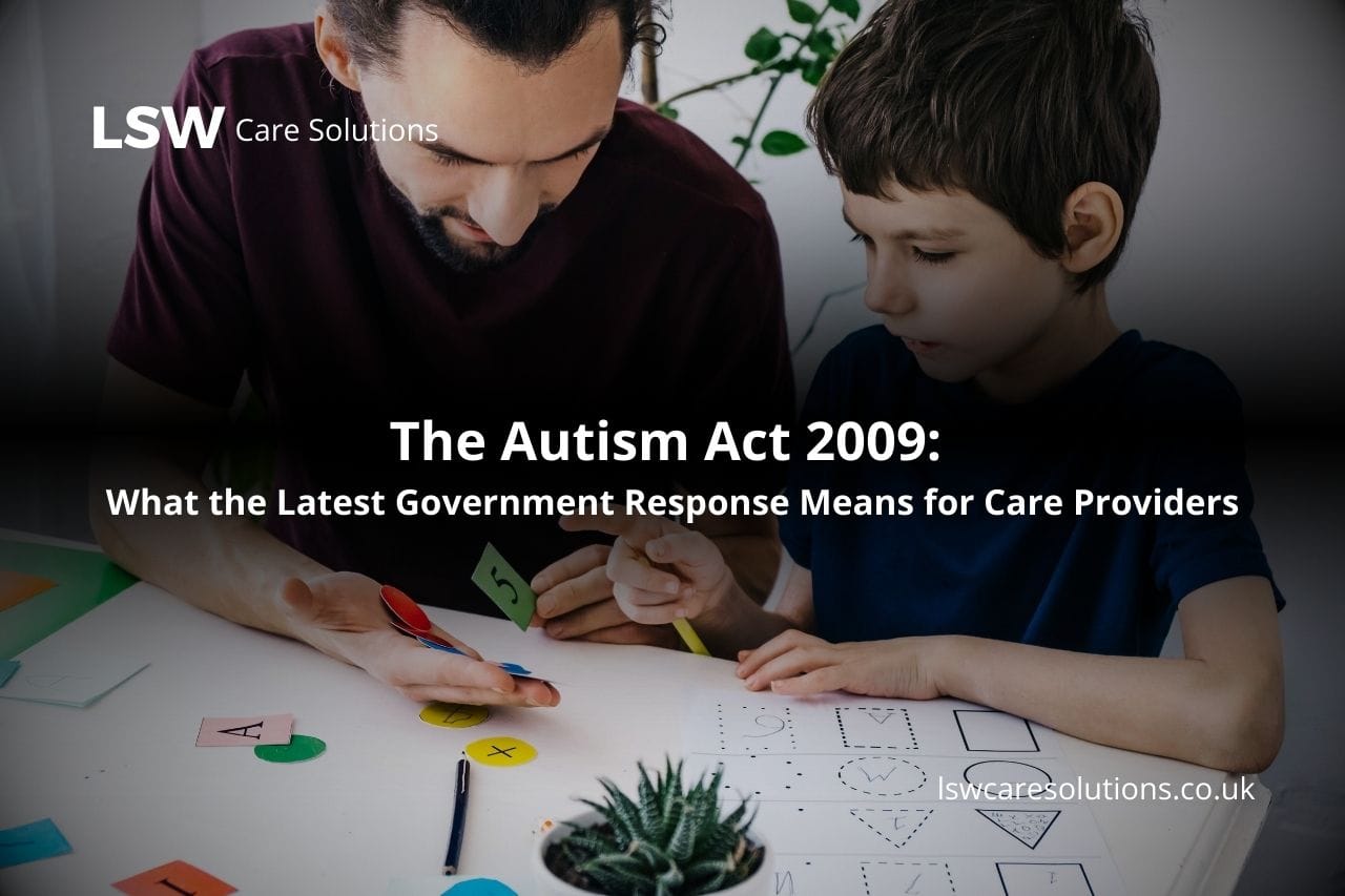 The Autism Act 2009: What the Latest Government Response Means for Care Providers